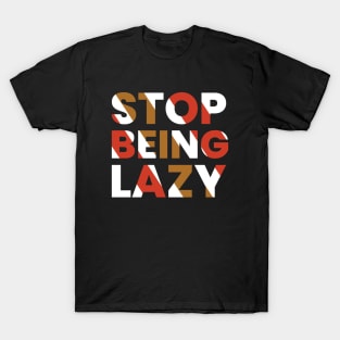 stop being lazy typography design T-Shirt